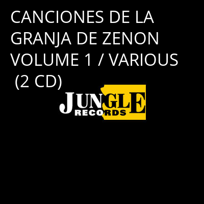 CANCIONES DE LA GRANJA DE ZENON VOLUME 1 / VARIOUS (2 CD) -