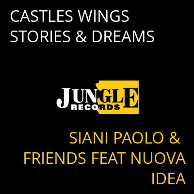 CASTLES WINGS STORIES & DREAMS SIANI PAOLO & FRIENDS FEAT NUOVA IDEA
