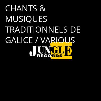 CHANTS & MUSIQUES TRADITIONNELS DE GALICE / VARIOUS -