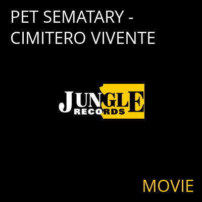 PET SEMATARY - CIMITERO VIVENTE MOVIE