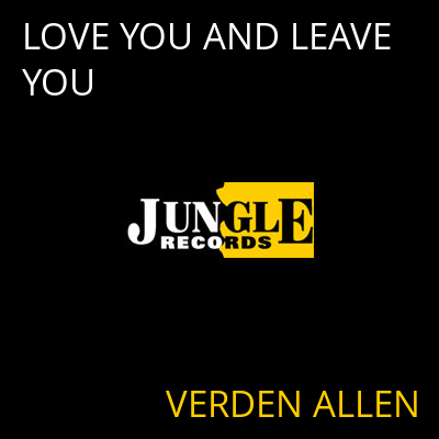 LOVE YOU AND LEAVE YOU VERDEN ALLEN
