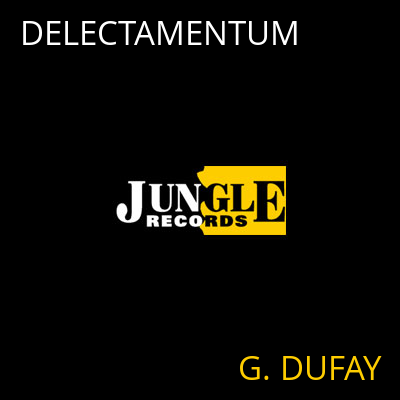 DELECTAMENTUM G. DUFAY