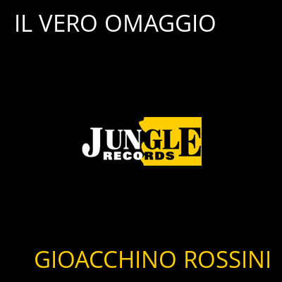 IL VERO OMAGGIO GIOACCHINO ROSSINI