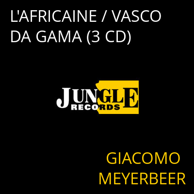 L'AFRICAINE / VASCO DA GAMA (3 CD) GIACOMO MEYERBEER