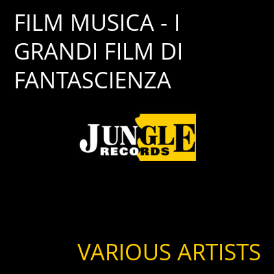 FILM MUSICA - I GRANDI FILM DI FANTASCIENZA VARIOUS ARTISTS