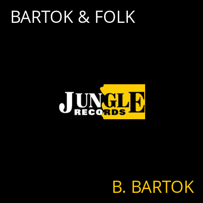 BARTOK & FOLK B. BARTOK