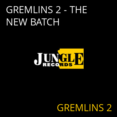 GREMLINS 2 - THE NEW BATCH GREMLINS 2