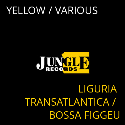 YELLOW / VARIOUS LIGURIA TRANSATLANTICA / BOSSA FIGGEU