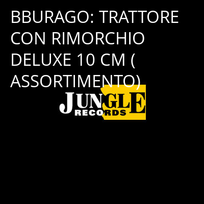 BBURAGO: TRATTORE CON RIMORCHIO DELUXE 10 CM (ASSORTIMENTO) -