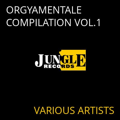ORGYAMENTALE COMPILATION VOL.1 VARIOUS ARTISTS