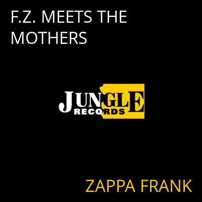 F.Z. MEETS THE MOTHERS ZAPPA FRANK