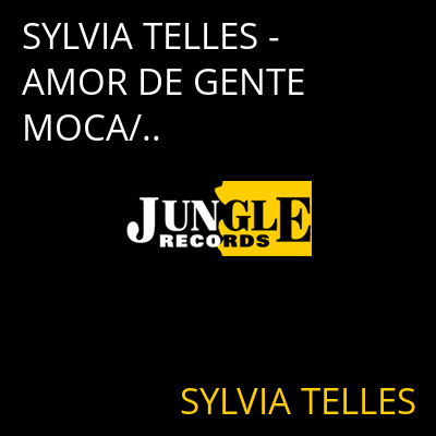 SYLVIA TELLES - AMOR DE GENTE MOCA/.. SYLVIA TELLES