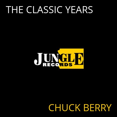 THE CLASSIC YEARS CHUCK BERRY
