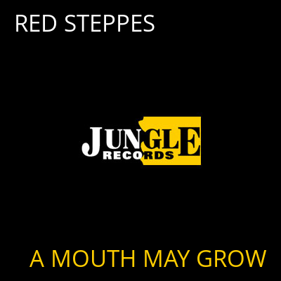 RED STEPPES A MOUTH MAY GROW