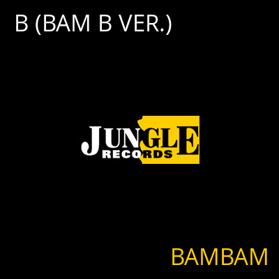 B (BAM B VER.) BAMBAM
