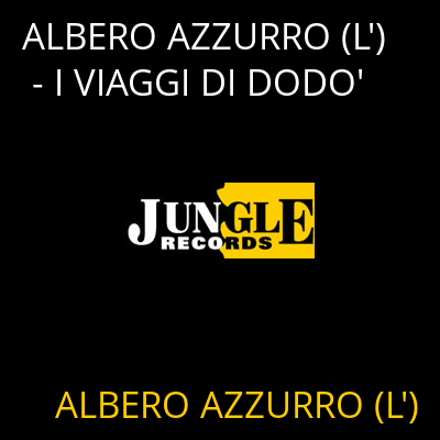ALBERO AZZURRO (L') - I VIAGGI DI DODO' ALBERO AZZURRO (L')