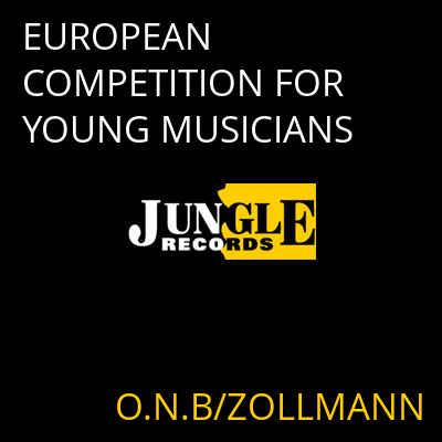 EUROPEAN COMPETITION FOR YOUNG MUSICIANS O.N.B/ZOLLMANN