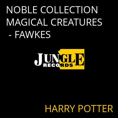 NOBLE COLLECTION MAGICAL CREATURES - FAWKES HARRY POTTER