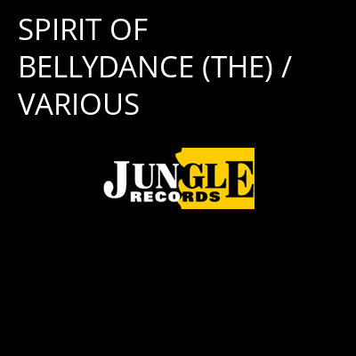 SPIRIT OF BELLYDANCE (THE) / VARIOUS -