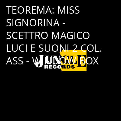 TEOREMA: MISS SIGNORINA - SCETTRO MAGICO LUCI E SUONI 2 COL. ASS - WINDOW BOX -