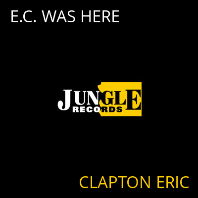 E.C. WAS HERE CLAPTON ERIC