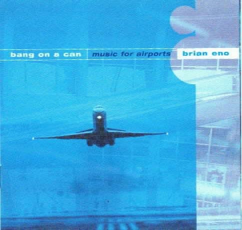 BANG ON A CAN-MUSIC FOR AIRPORTS ENO BRIAN
