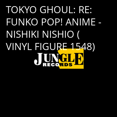 TOKYO GHOUL: RE: FUNKO POP! ANIME - NISHIKI NISHIO (VINYL FIGURE 1548) -