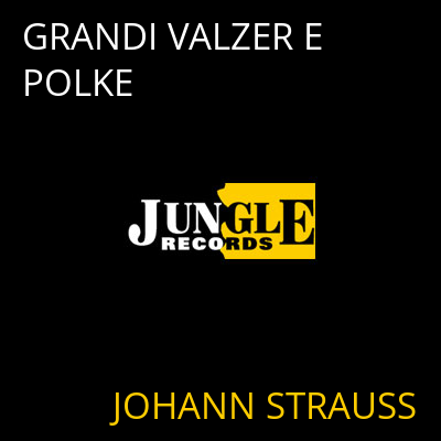 GRANDI VALZER E POLKE JOHANN STRAUSS