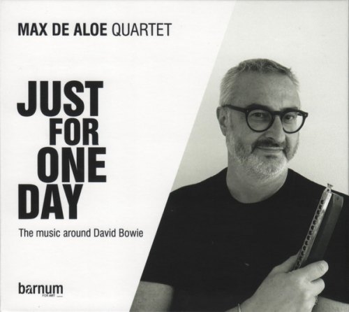 JUST FOR ONE DAY (MUSIC AROUND DAVID BOWIE) MAX DE ALOE QUARTET