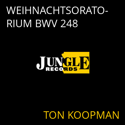 WEIHNACHTSORATORIUM BWV 248 TON KOOPMAN