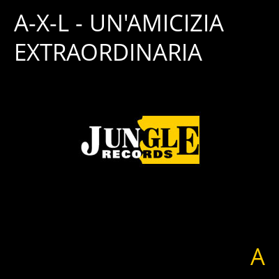 A-X-L - UN'AMICIZIA EXTRAORDINARIA A