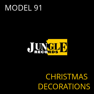 MODEL 91 CHRISTMAS DECORATIONS