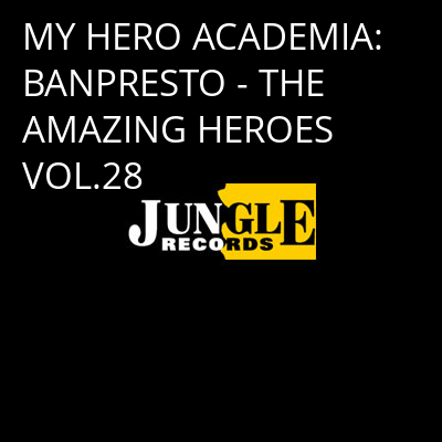 MY HERO ACADEMIA: BANPRESTO - THE AMAZING HEROES VOL.28 -
