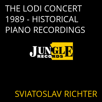 THE LODI CONCERT 1989 - HISTORICAL PIANO RECORDINGS SVIATOSLAV RICHTER