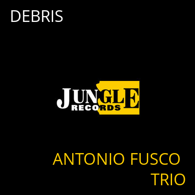 DEBRIS ANTONIO FUSCO TRIO
