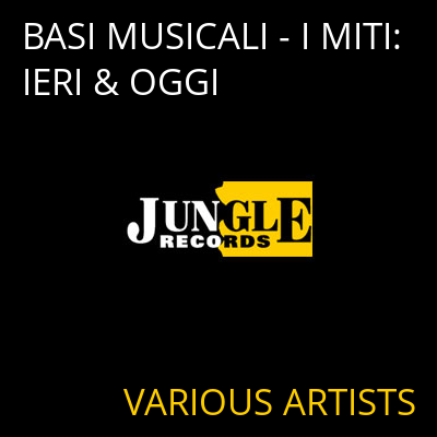 BASI MUSICALI - I MITI: IERI & OGGI VARIOUS ARTISTS