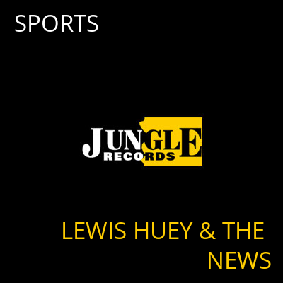 SPORTS LEWIS HUEY & THE NEWS