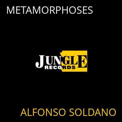 METAMORPHOSES ALFONSO SOLDANO