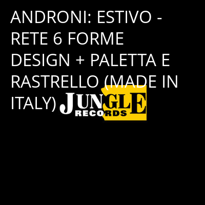 ANDRONI: ESTIVO - RETE 6 FORME DESIGN + PALETTA E RASTRELLO (MADE IN ITALY) -