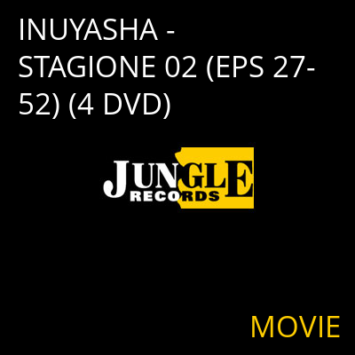 INUYASHA - STAGIONE 02 (EPS 27-52) (4 DVD) MOVIE