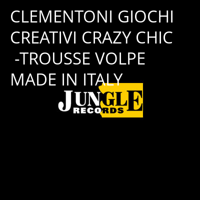 CLEMENTONI GIOCHI CREATIVI CRAZY CHIC -TROUSSE VOLPE MADE IN ITALY -
