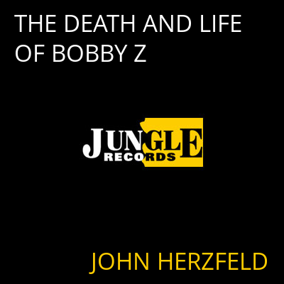 THE DEATH AND LIFE OF BOBBY Z JOHN HERZFELD
