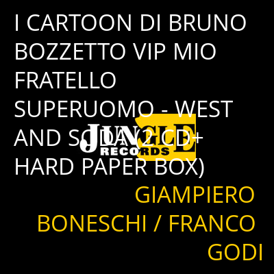 I CARTOON DI BRUNO BOZZETTO VIP MIO FRATELLO SUPERUOMO - WEST AND SODA (2 CD+HARD PAPER BOX) GIAMPIERO BONESCHI / FRANCO GODI