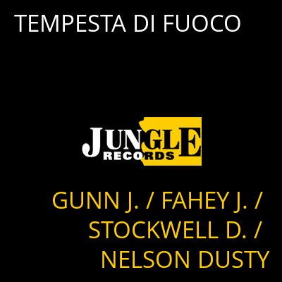 TEMPESTA DI FUOCO GUNN J. / FAHEY J. / STOCKWELL D. / NELSON DUSTY