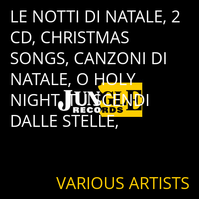 LE NOTTI DI NATALE, 2 CD, CHRISTMAS SONGS, CANZONI DI NATALE, O HOLY NIGHT, TU SCENDI DALLE STELLE,  VARIOUS ARTISTS
