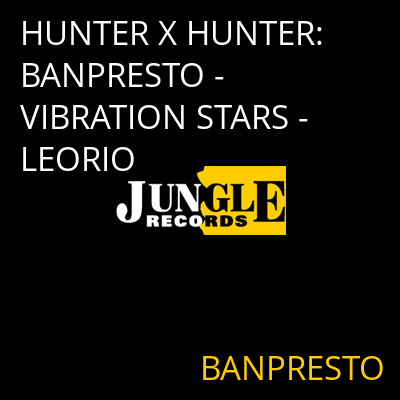 HUNTER X HUNTER: BANPRESTO - VIBRATION STARS - LEORIO BANPRESTO
