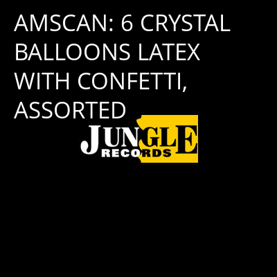 AMSCAN: 6 CRYSTAL BALLOONS LATEX WITH CONFETTI, ASSORTED -