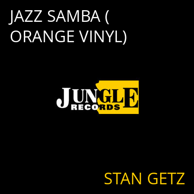 JAZZ SAMBA (ORANGE VINYL) STAN GETZ