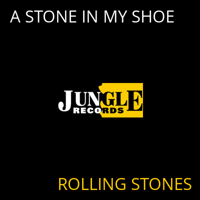 A STONE IN MY SHOE ROLLING STONES