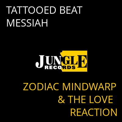 TATTOOED BEAT MESSIAH ZODIAC MINDWARP & THE LOVE REACTION